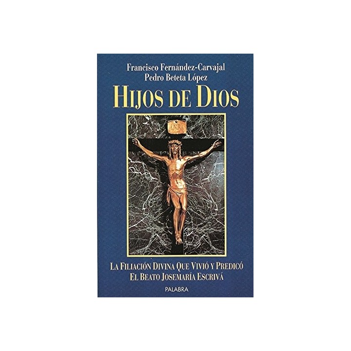 HIJOS DE DIOS. La Filiación Divina que Vivió y Predicó el Beato Josemaría Escrivá
